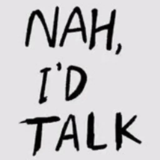 creator Nah,I’d Talk's avatar