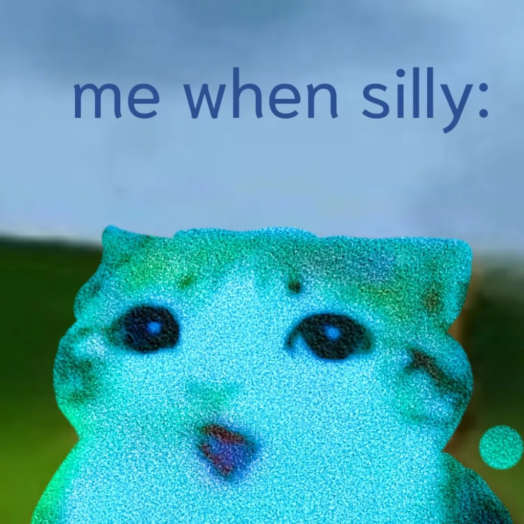 chat with ai character: Silly goober MEOWL